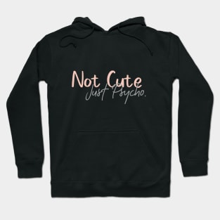 Not Cute Just Psycho Hoodie